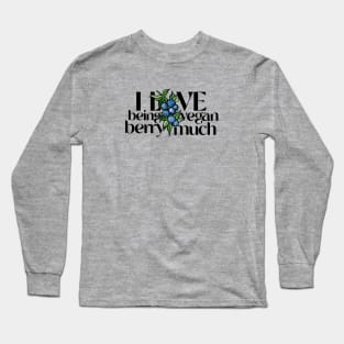 I love being vegan berry much Long Sleeve T-Shirt